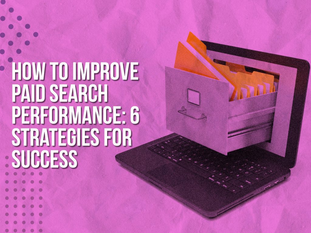 How to improve paid search performance (strategies for success)