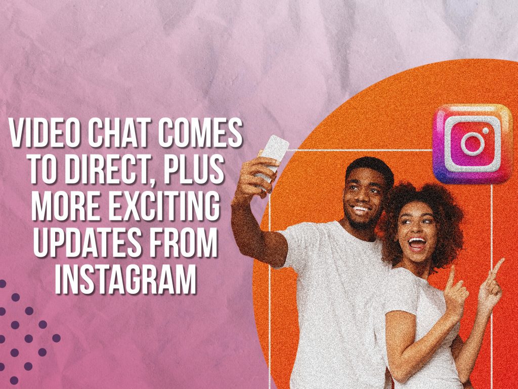 Video chat comes to Instagram direct