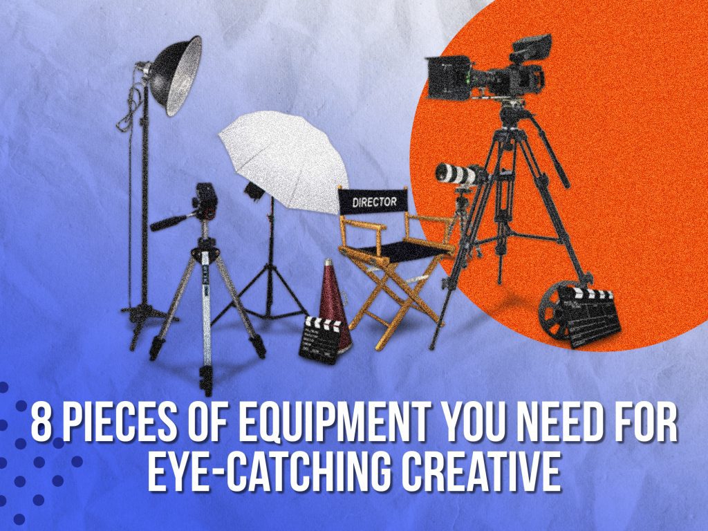 Pieces of equipment you need for eye-catching creative