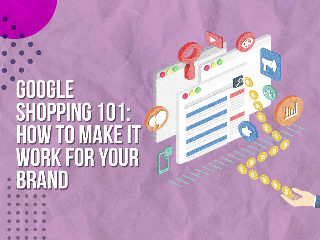 Google Shopping 101 How to make it work for your brand (guide)