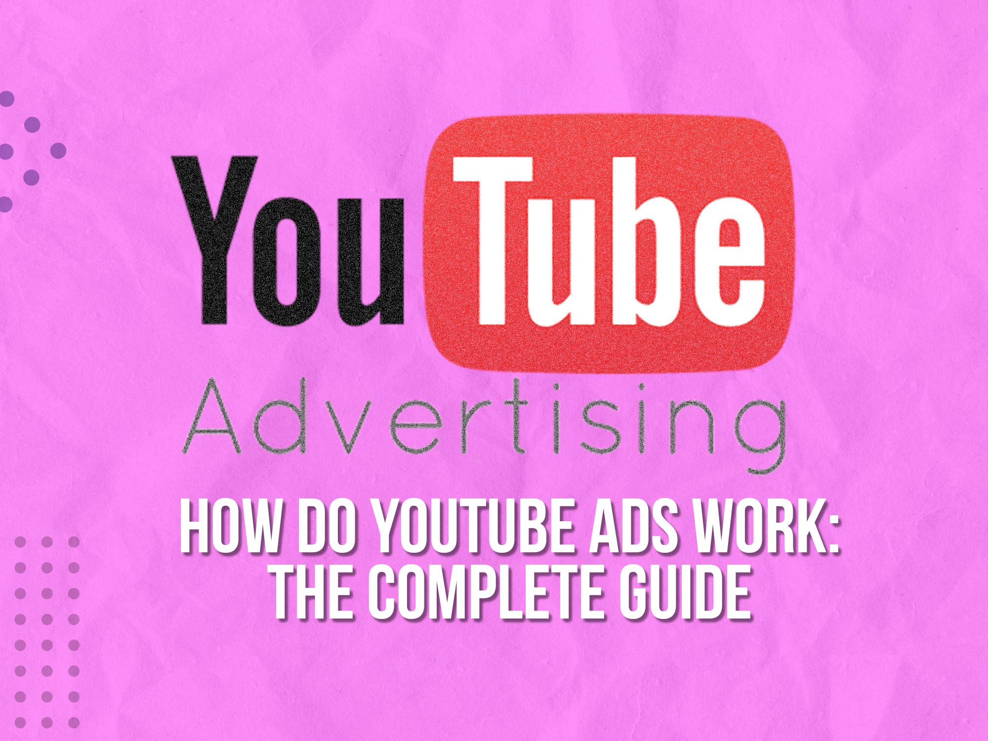 How Do YouTube Ads Work: The Complete Guide