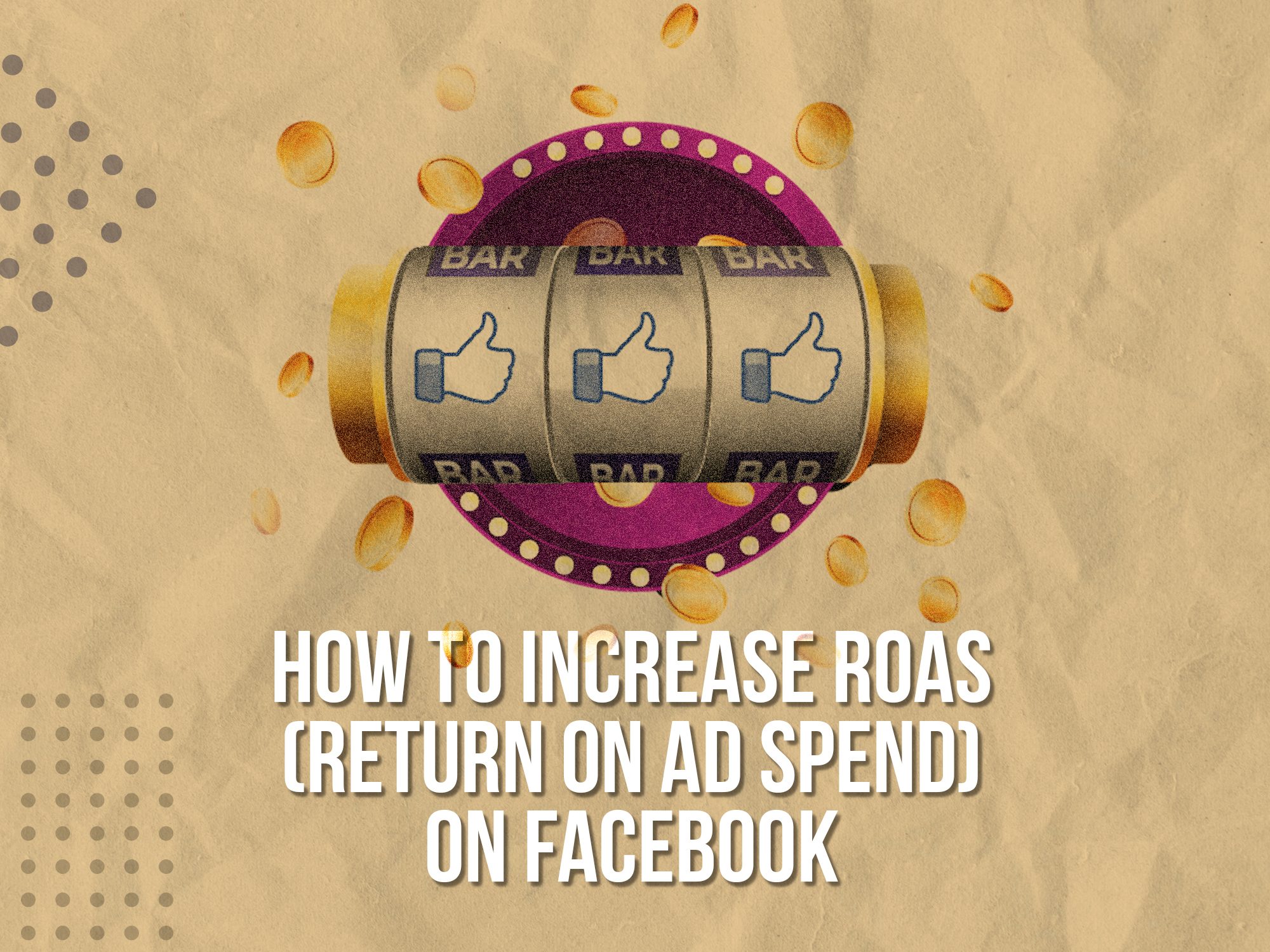 How to increase ROAS (return on ad spend) on Facebook