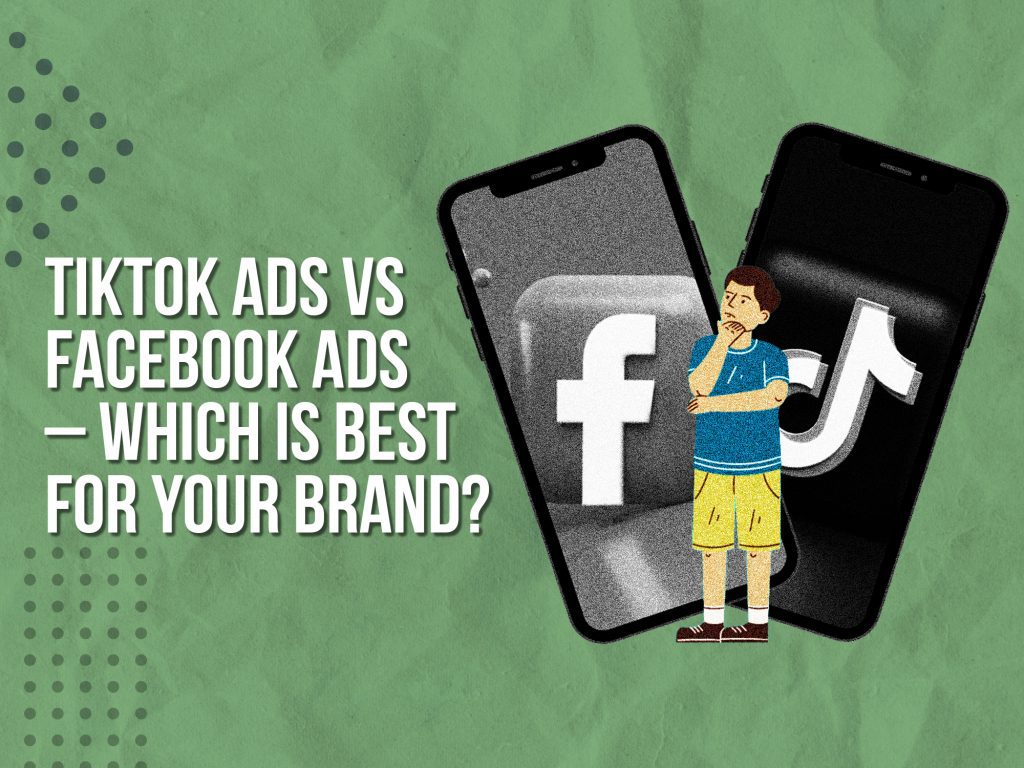 TikTok Ads VS Facebook Ads, Which is best for your brand?