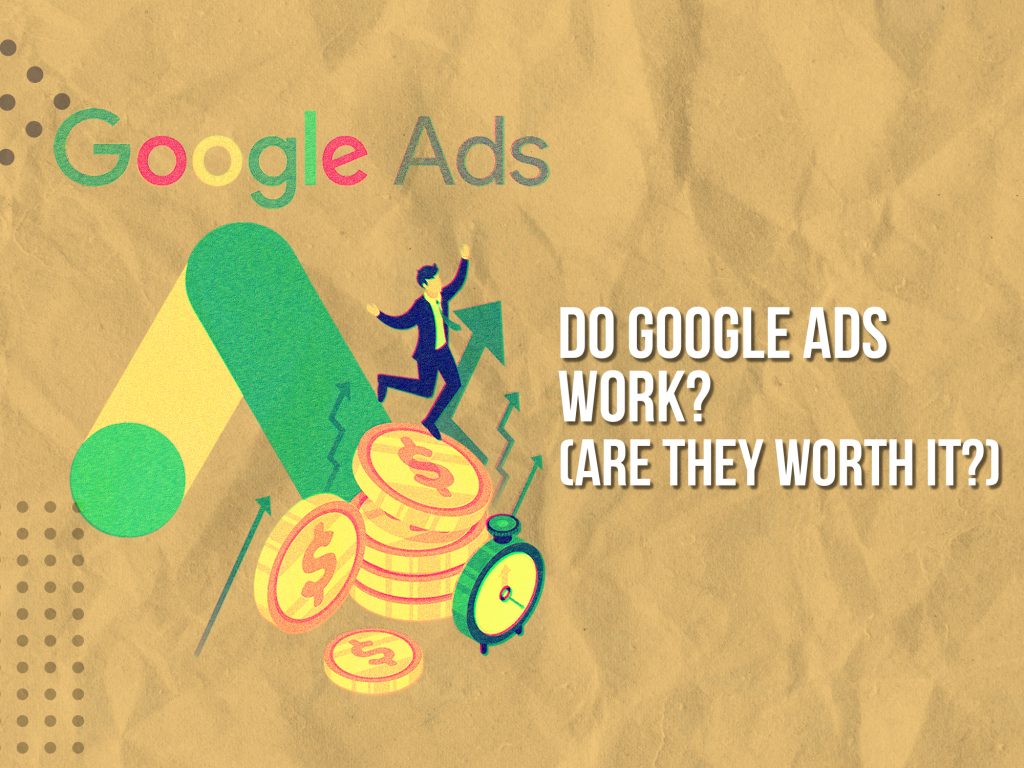 Are Google Ads worth it?