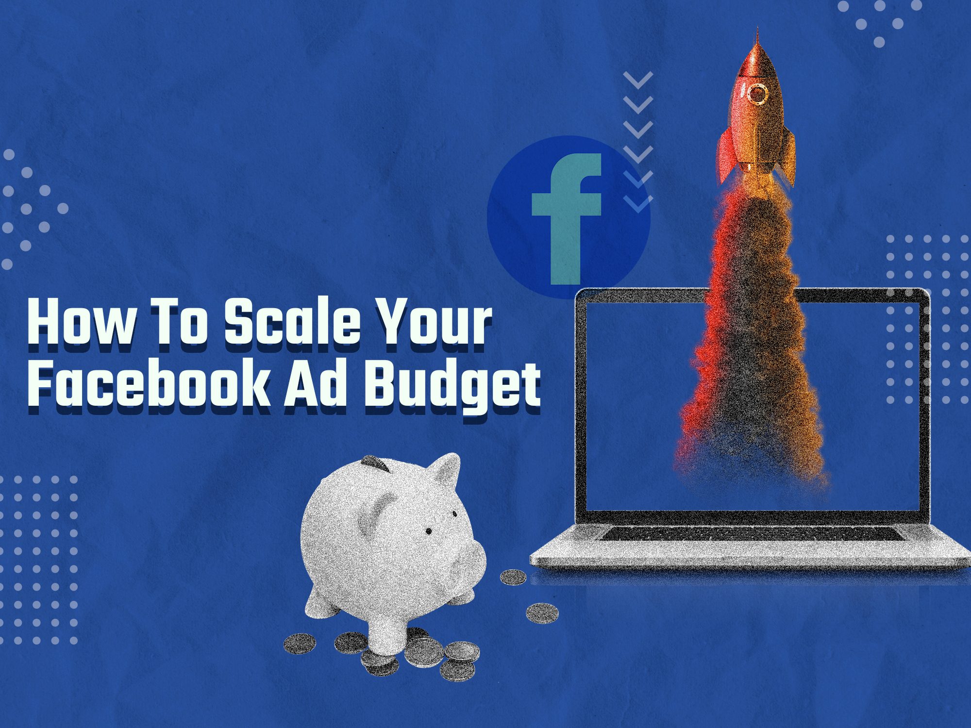 How To Scale Your Facebook Ad Budget