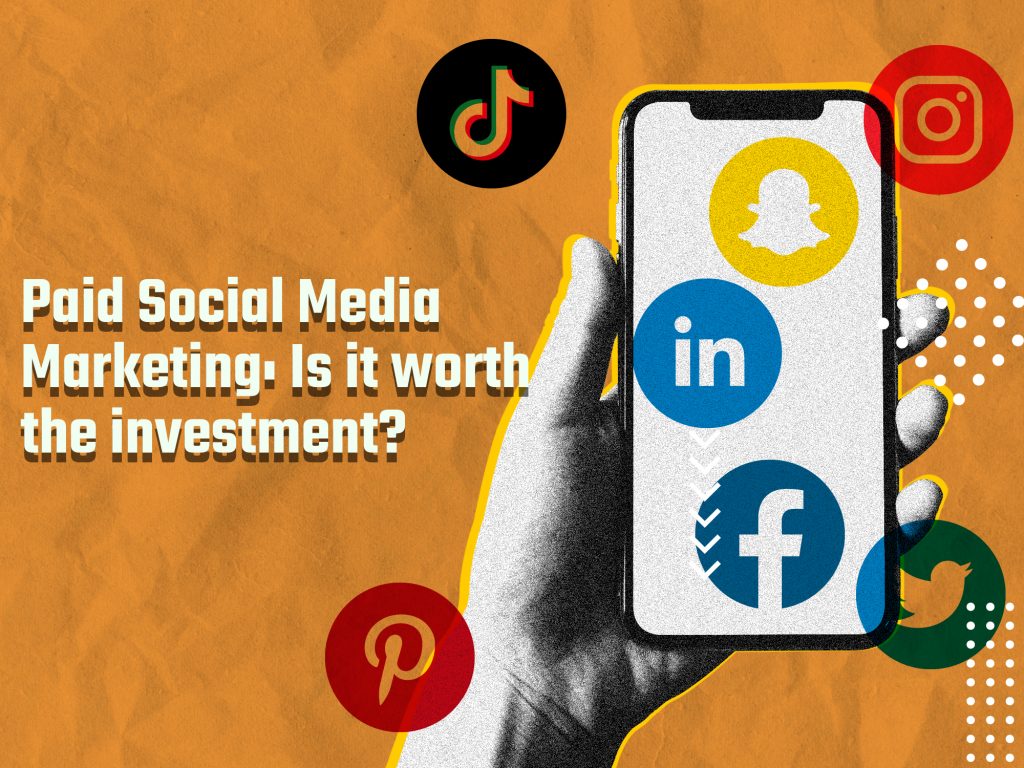 Is paid social media marketing worth the investment?
