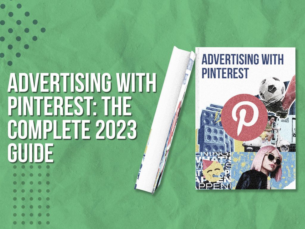 Advertising with Pinterest in 2023 (guide)