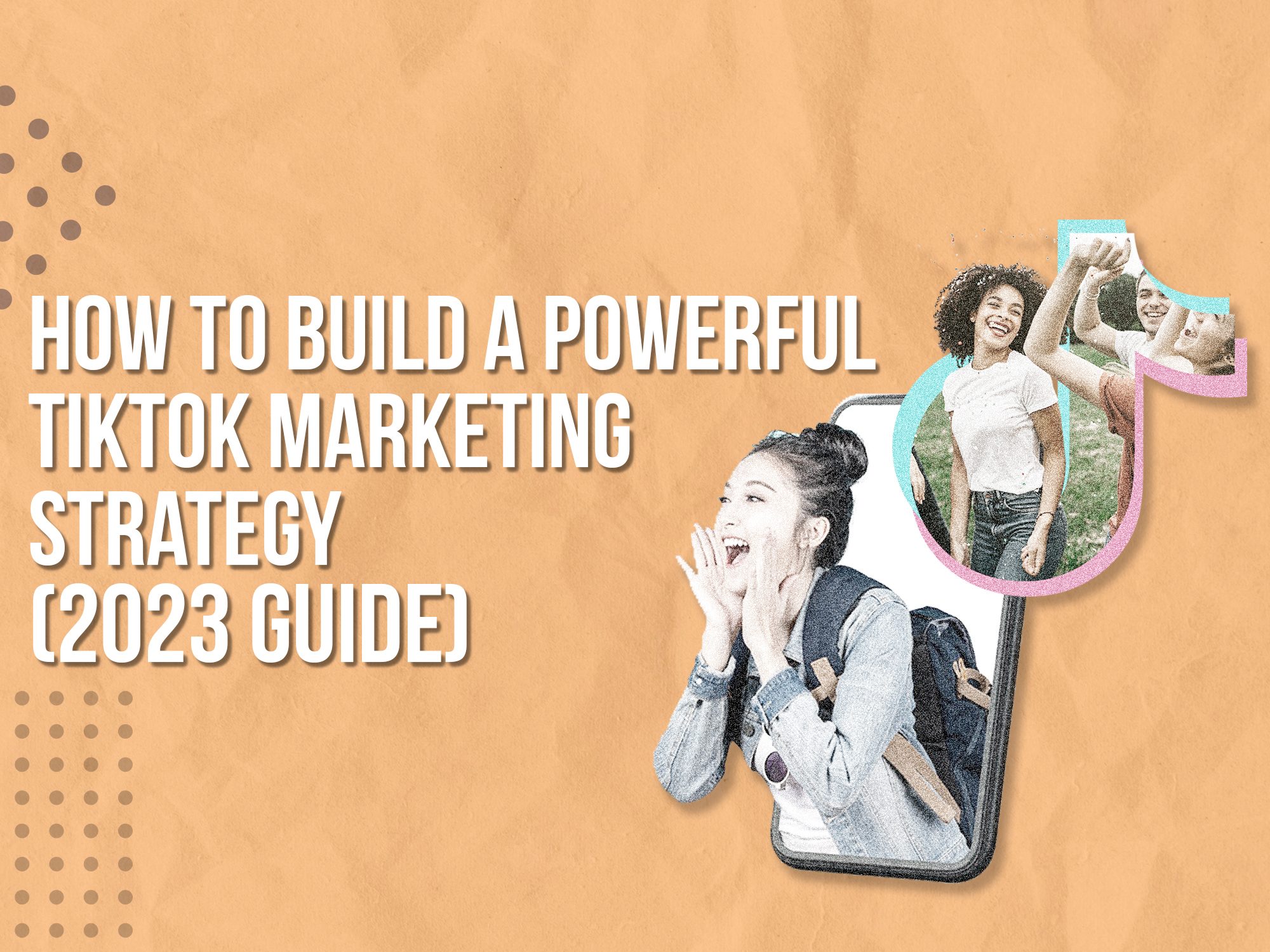 How To Build A Powerful TikTok Marketing Strategy (2024 Guide)