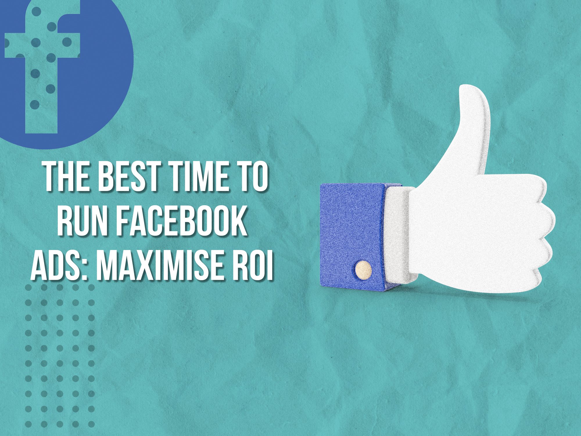 The Best Time To Run Facebook Ads: Maximise Your ROI