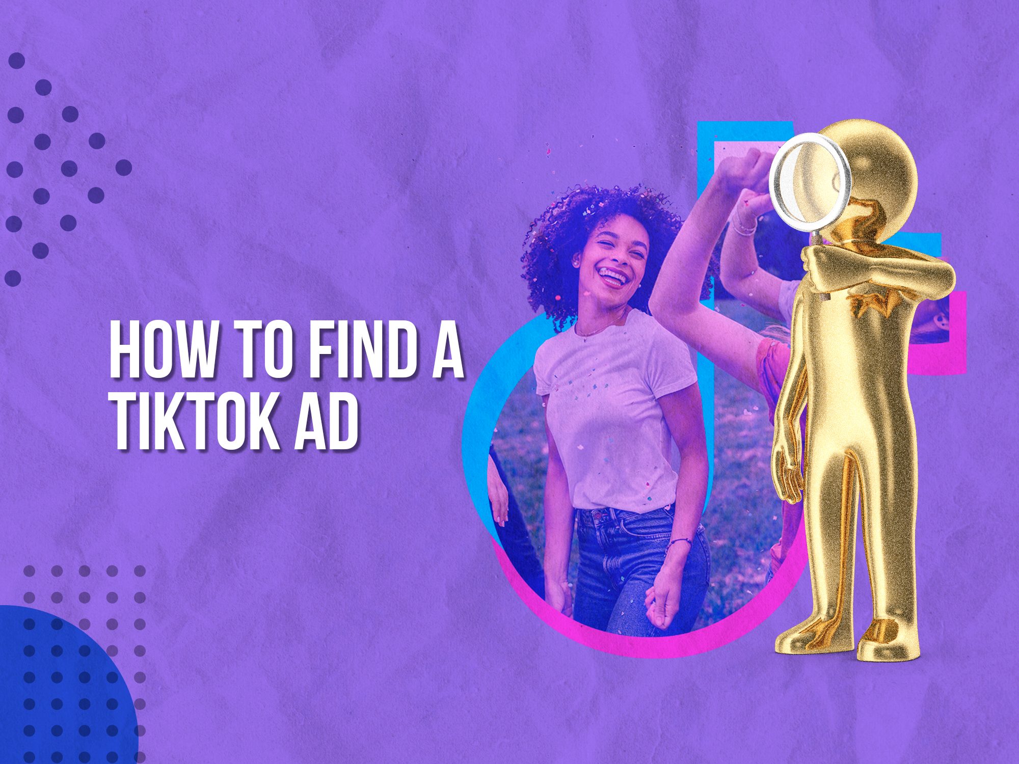 How To Find Ad Examples On TikTok – The Ultimate Guide 