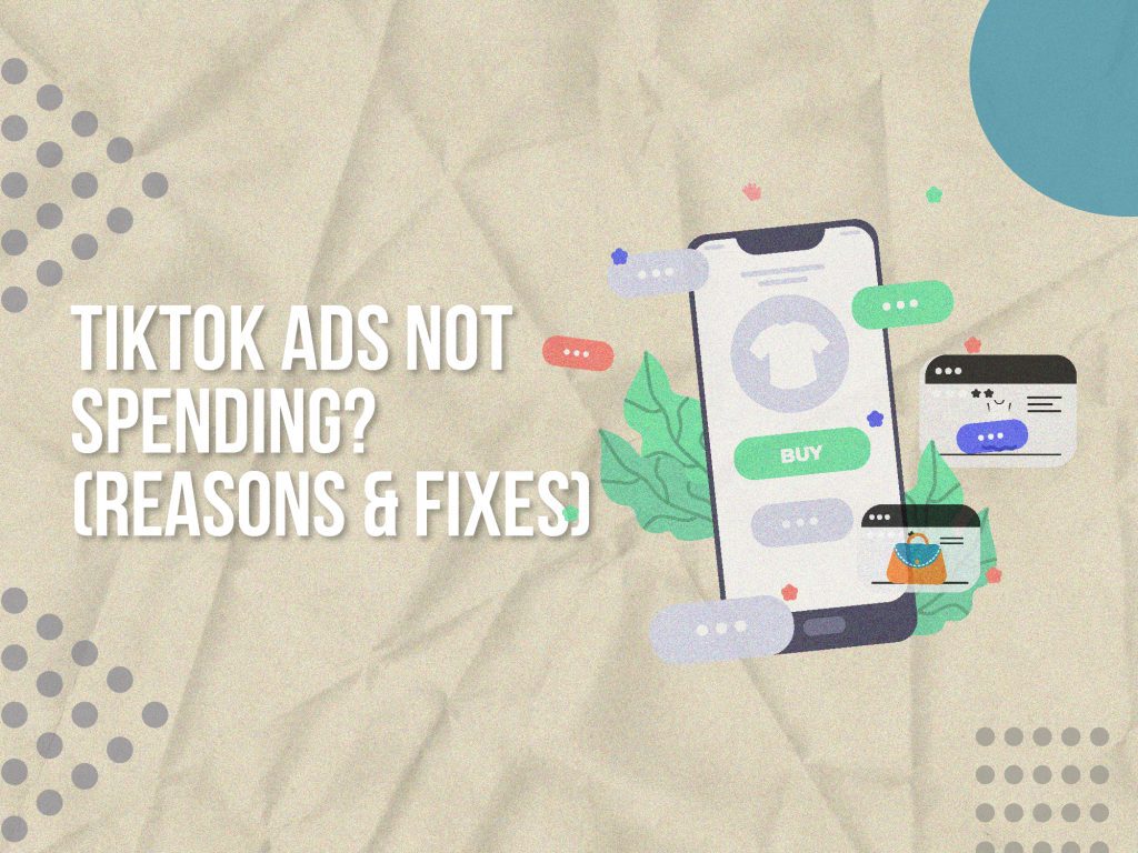 TikTok Ads Not Spending? Reasons & Fixes