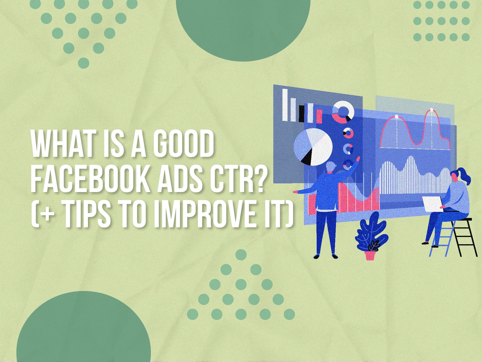 What is a Good Facebook Ads CTR? (+ Tips to Improve it)
