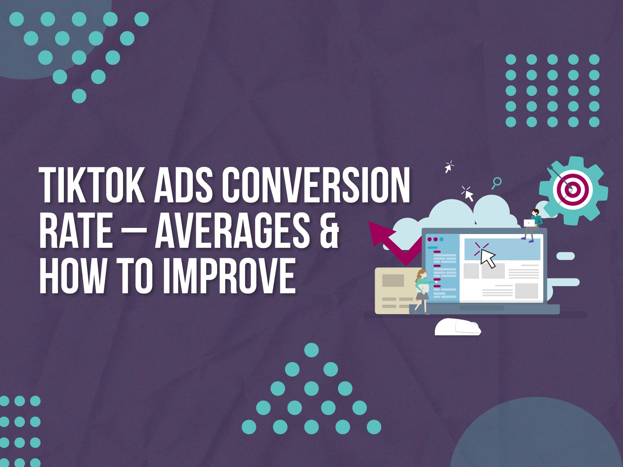 TikTok Ads Conversion Rates – Platform Averages (And How To Beat Them)