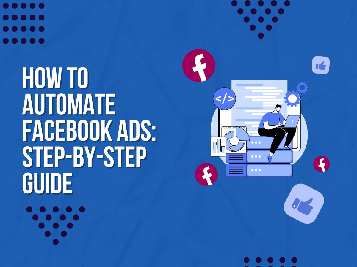 How to Automate Facebook Ads: Step-by-Step Guide