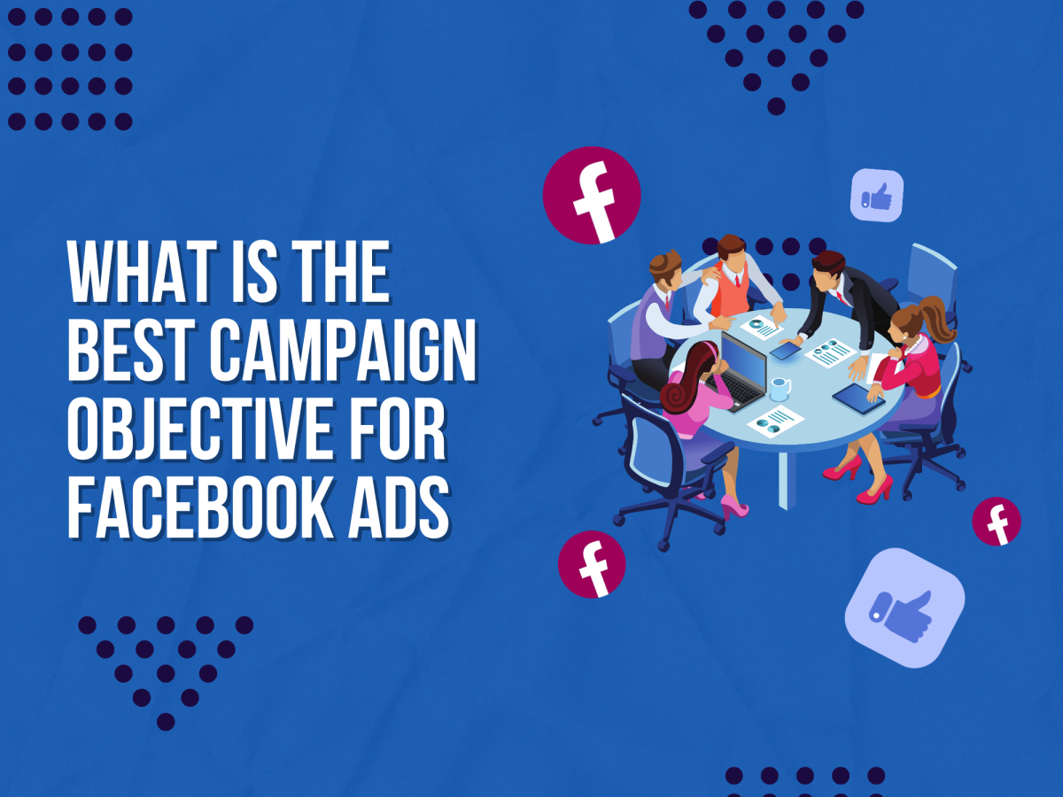 What is The Best Campaign Objective for Facebook Ads?